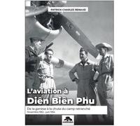 L'aviation À Diên Biên Phu - De La Genèse À La Chute Du Camp Retranché (Novembre 1952 - Juin 1954)