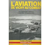 L'aviation de Vichy au combat : Les campagnes oubliées 3 juillet 1940 - 27 novembre 1942