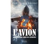 L'avion, ce mystérieux tueur de célébrités Jean-Claude Rolinat (Auteur)