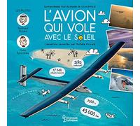 L'avion qui vole avec le Soleil - L'extraordinaire tour du monde de Solar Impulse