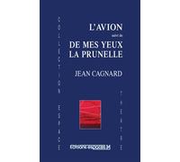 L'avion suivi de Mes yeux la prunelle Suivi de De mes yeux la prunelle - Jean Cagnard - Espaces 34 - broché - Théâtre