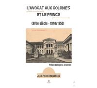 L'avocat aux colonies et le Prince (XVIIe siècle - 1940/1950) - Jean-Pierre Maisonnas - Le Lys Bleu - broché - Essai
