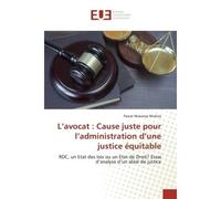 L'avocat : Cause juste pour l'administration d'une justice équitable RDC, un Etat des lois ou un Etat de Droit? Essai d'analyse d'un idéal de justice - Pascal Mukanya Mufuta - Universitaires Europeenn