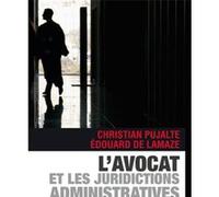 L'avocat et les juridictions administratives Christian Pujalte (Auteur), Edouard De Lamaze (Auteur)