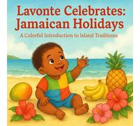 Lavonte Celebrates: Jamaican Holidays: A Colorful Introduction to Island Traditions