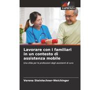 Lavorare con i familiari in un contesto di assistenza mobile: Una sfida per le professioni degli assistenti di cura