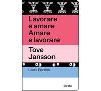 Lavorare e amare. Amare e lavorare. Tove Jansson. Ediz. illustrata