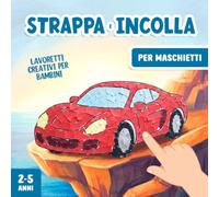 Lavoretti Creativi per Maschietti 2-5 Anni: Strappare e Incollare, Un Divertente Libro di Attività Artistiche con la Carta per Stimolare la Motricità Fine del tuo Bambino!