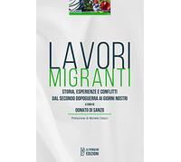 Lavori migranti. Storia, esperienze e conflitti dal secondo dopoguerra ai giorni nostri. Ediz. integrale