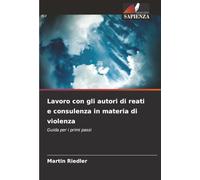 Lavoro con gli autori di reati e consulenza in materia di violenza: Guida per i primi passi