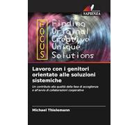 Lavoro con i genitori orientato alle soluzioni sistemiche: Un contributo alla qualità della fase di accoglienza e all'avvio di collaborazioni cooperative