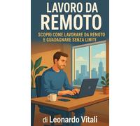 Lavoro da Remoto: Scopri come lavorare da remoto e guadagnare senza limiti