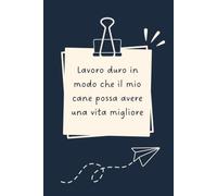 Lavoro duro in modo che il mio cane possa avere una vita migliore - Taccuino divertente per appunti e idee | Quaderno simpatico da ufficio: Taccuino ... colleghi, amici e amiche | Umorismo da uffi