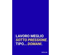 Lavoro meglio sotto pressione. Tipo... domani. Taccuino per appunti. Quaderno divertente per un collega. Umorismo da ufficio.
