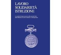 Lavoro, solidarietà, istruzione. Le società di mutuo soccorso nella raccolta Moro della Biblioteca di storia moderna e contemporanea