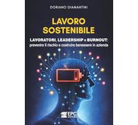 Lavoro sostenibile. Lavoratori, leadership e burnout: prevenire il rischio e costruire benessere in azienda