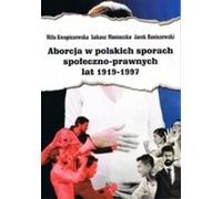L'avortement dans les conflits socio-juridiques polonais 1919-1997 - Miła Kwapiszewska, Łukasz Moniuszko, Jacek Raniszewski (Soziologie auf Polnisch)