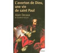 L'avorton de Dieu. Une vie de Saint Paul Alain Decaux (Auteur)