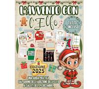 L'Avvento Con L’Elfo: 24 Giorni di Magia con Lettere, Scherzi, Giochi e Sorprese Pronte da Ritagliare per Vivere l'Attesa del Natale con l'Elfo