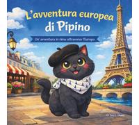 L'avventura europea di Pipino: Libri di Fiabe per Bambini| Un'avventura in rima attraverso l'Europa con un curioso gattino Chartreux di Parigi| ... Libro in Rima| Per bambini dai 3 agli 8 anni