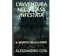 L'AVVENTURA NELLA CASA INFESTATA: IL SEGRETO DELLE 6 PORTE