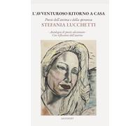 L'avventuroso ritorno a casa: Poesie dell'anima e della speranza