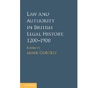 Law And Authority In British Legal History, 1200-1900