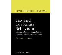 Law And Corporate Behaviour: Integrating Theories Of Regulation, Enforcement, Compliance And Ethics