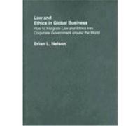 Law and Ethics in Global Business: How to Integrate Law and Ethics Into Corporate Governance Around the World Nelson, Brian L. (Auteur)
