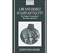 Law And Family In Late Antiquity: The Emperor Constantine's Marriage Legislation