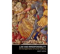 Law and Irresponsibility: On the Legitimation of Human Suffering