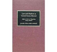 Law and Markets in United States History, Curti Lectures, 1981. James Willard Hurst (Auteur)