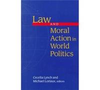Law and Moral Action in World Politics by Cecelia Lynch