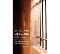 Law and Order in Buffalo Bill's Country: Legal Culture and Community on the Great Plains, 1867-1910