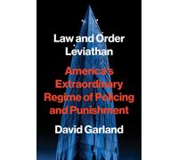 Law and Order Leviathan America’s Extraordinary Regime of Policing and Punishment - David Garland - Princeton University Press - ebook (ePub) - Livre