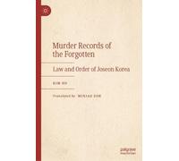 Law and Order of the Joseon Dynasty: Historical Murder Cases from Korea’s Last Dynasty
