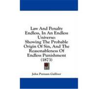 Law and Penalty Endless, in an Endless Universe: Showing the Probable Origin of Sin, and the Reasonableness of Endless Punishment (1873) Gulliver, John Putnam (Auteur)