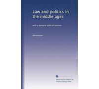 Law and politics in the middle ages: with a synoptic table of sources