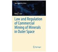 Law And Regulation Of Commercial Mining Of Minerals In Outer Space