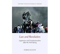 Law and Revolution: Legitimacy and Constitutionalism After the Arab Spring