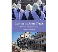 Law and the Arms Trade: Weapons, Blood and Rules