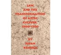 Law And The Transformation Of Aztec Culture, 1500-1700 Susan Kellogg (Auteur)
