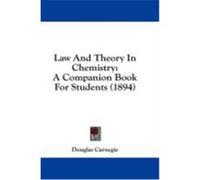 Law and Theory in Chemistry: A Companion Book for Students (1894) Carnegie, Douglas (Auteur)