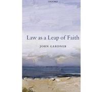 Law as a Leap of Faith: Essays on Law in General - [Livre en VO] John Gardner (Auteur)