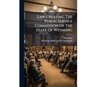 Law Creating The Public Service Commission Of The State Of Wyoming