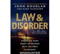Law & Disorder: : Inside the Dark Heart of Murder with the Fbi's Legendary Mindhunter (La loi et le désordre : au cœur des ténèbres du meurtre avec le légendaire chasseur d'esprit du FBI)