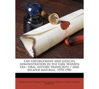 Law Enforcement and Judicial Administration in the Earl Warren Era: Oral History Transcript / And Related Material, 1970-1981