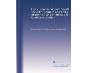 Law enforcement and private security : sources and areas of conflict, and strategies for conflict resolution