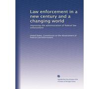 Law enforcement in a new century and a changing world: improving the administration of federal law enforcement