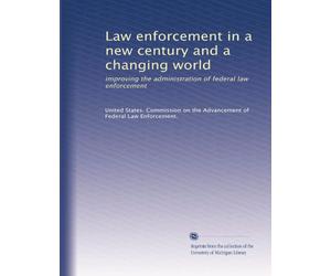 Law enforcement in a new century and a changing world: improving the administration of federal law enforcement